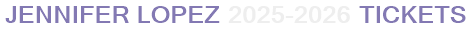 Jennifer Lopez 2025-2026 Tickets
