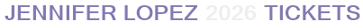 Jennifer Lopez 2026 Tickets